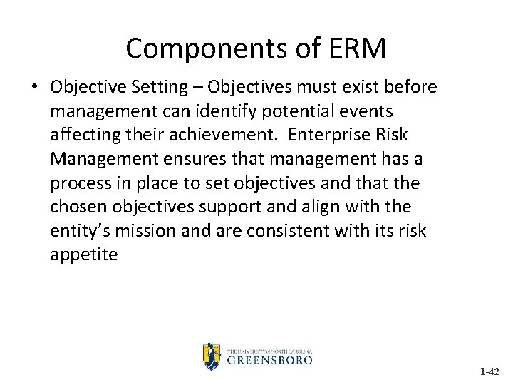 Components of ERM • Objective Setting – Objectives must exist before management can identify