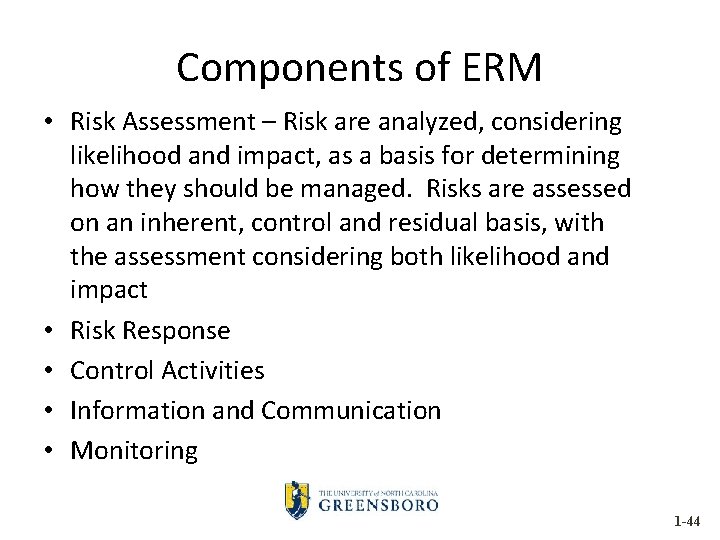 Components of ERM • Risk Assessment – Risk are analyzed, considering likelihood and impact,