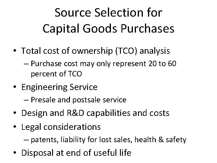 Source Selection for Capital Goods Purchases • Total cost of ownership (TCO) analysis –