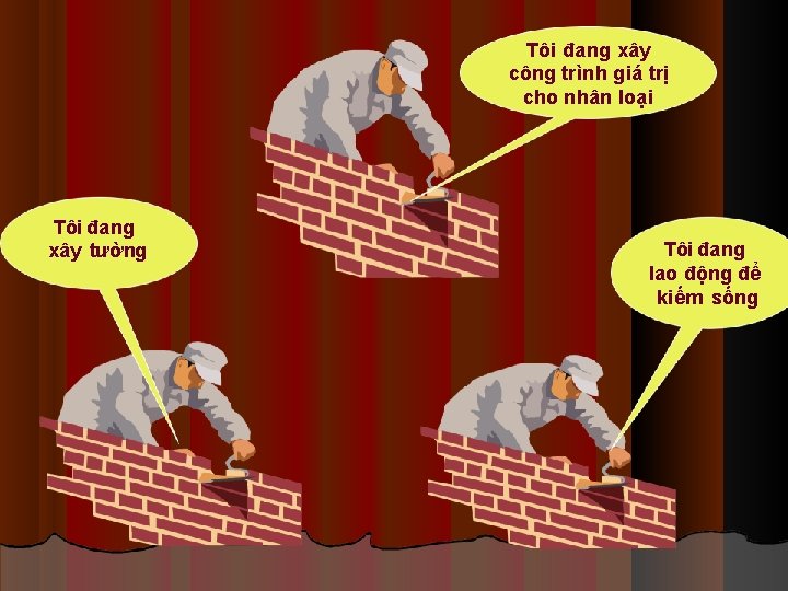 Tôi đang xây công trình giá trị cho nhân loại Tôi đang xây tường