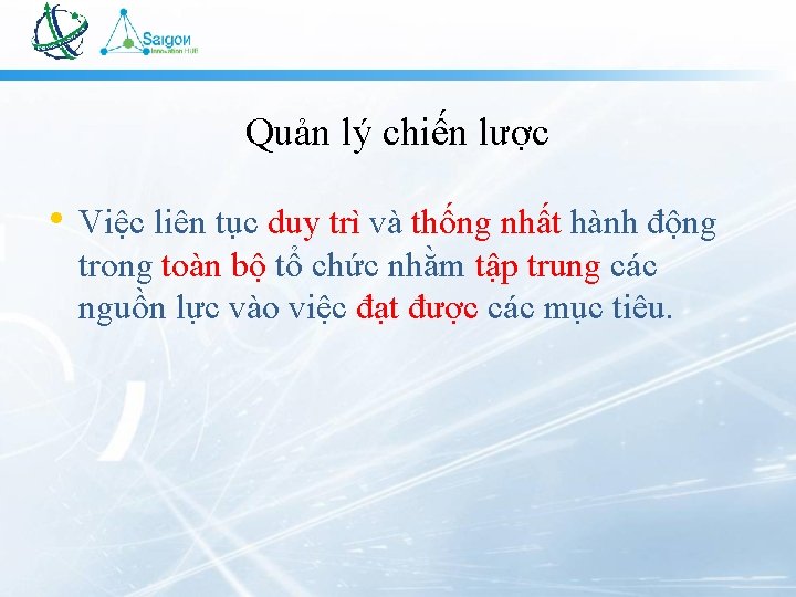 Quản lý chiến lược • Việc liên tục duy trì và thống nhất hành