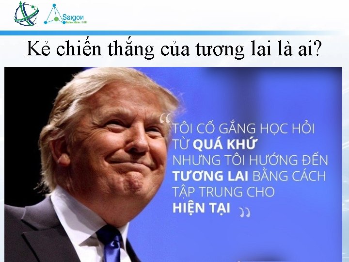 Kẻ chiến thắng của tương lai là ai? 