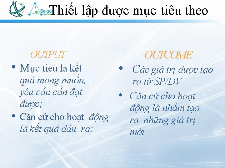 Thiết lập được mục tiêu theo OUTPUT OUTCOME • Mục tiêu là kết •