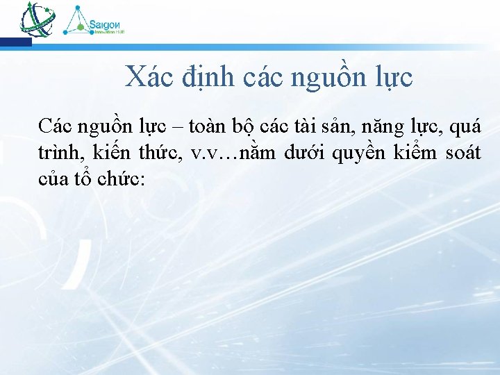 Xác định các nguồn lực Các nguồn lực – toàn bộ các tài sản,