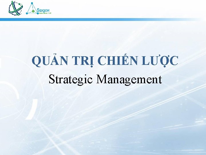 QUẢN TRỊ CHIẾN LƯỢC Strategic Management 