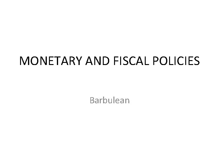 MONETARY AND FISCAL POLICIES Barbulean 