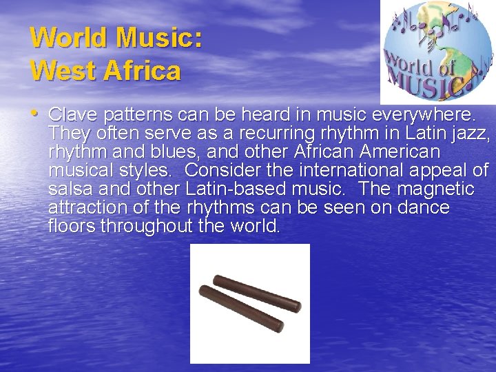 World Music: West Africa • Clave patterns can be heard in music everywhere. They