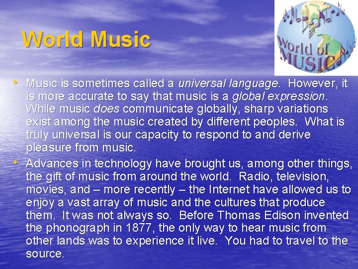 World Music • Music is sometimes called a universal language. However, it • is