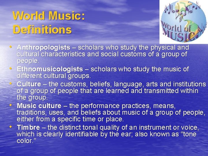 World Music: Definitions • Anthropologists – scholars who study the physical and • •