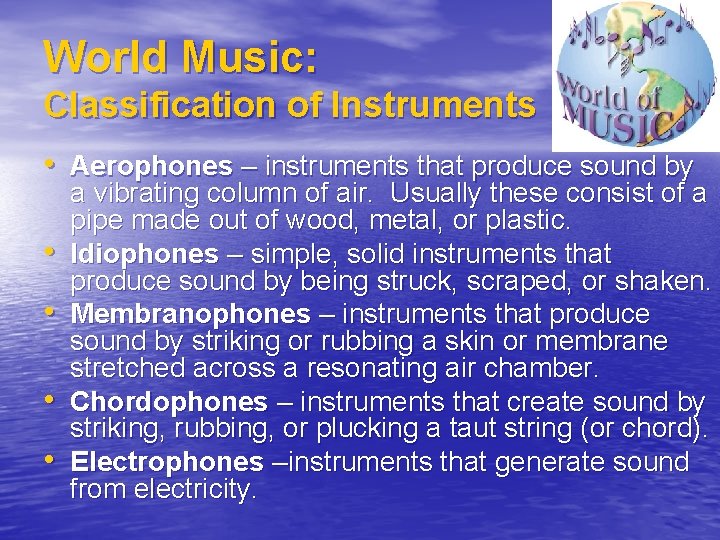 World Music: Classification of Instruments • Aerophones – instruments that produce sound by •