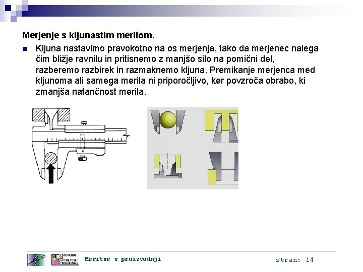 Merjenje s kljunastim merilom. n Kljuna nastavimo pravokotno na os merjenja, tako da merjenec