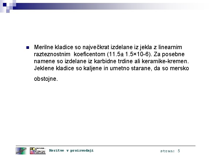 n Merilne kladice so največkrat izdelane iz jekla z linearnim razteznostnim koeficentom (11. 5±