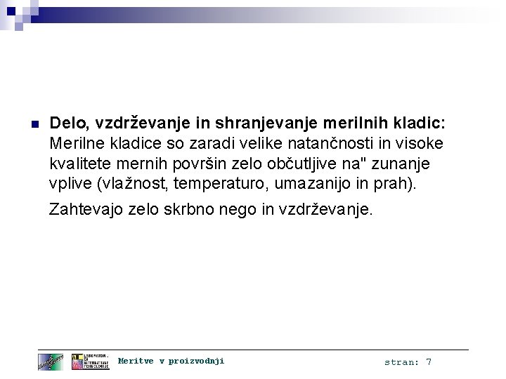 n Delo, vzdrževanje in shranjevanje merilnih kladic: Merilne kladice so zaradi velike natančnosti in