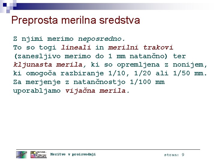 Preprosta merilna sredstva Z njimi merimo neposredno. To so togi lineali in merilni trakovi