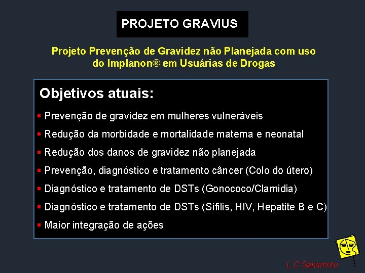 PROJETO GRAVIUS Projeto Prevenção de Gravidez não Planejada com uso do Implanon® em Usuárias