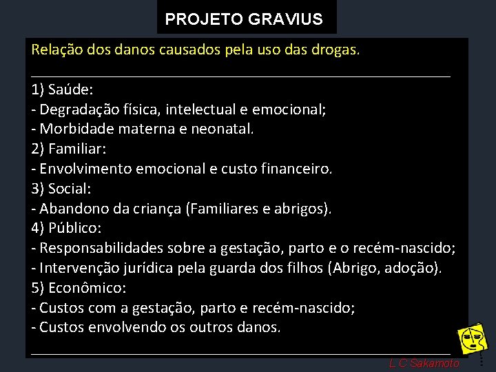 PROJETO GRAVIUS Relação dos danos causados pela uso das drogas. __________________________ 1) Saúde: -