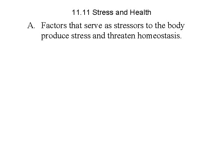 11. 11 Stress and Health A. Factors that serve as stressors to the body