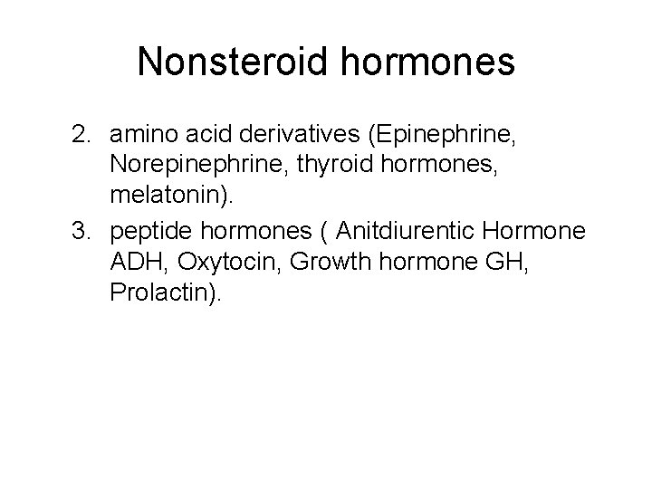 Nonsteroid hormones 2. amino acid derivatives (Epinephrine, Norepinephrine, thyroid hormones, melatonin). 3. peptide hormones