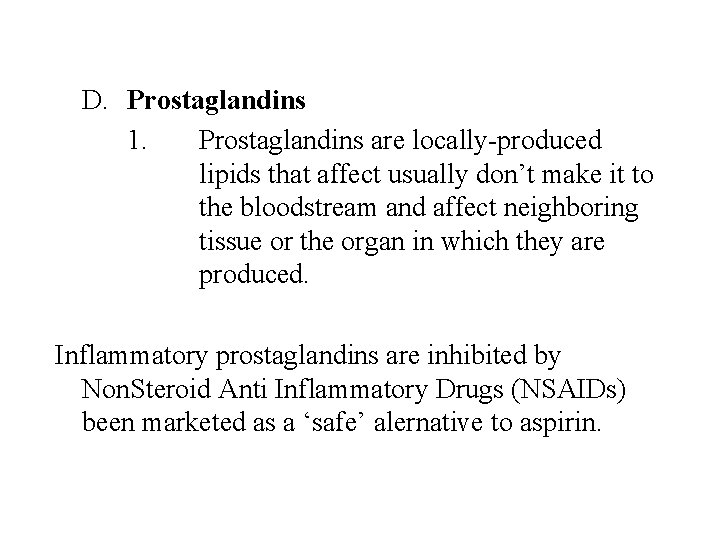 D. Prostaglandins 1. Prostaglandins are locally-produced lipids that affect usually don’t make it to