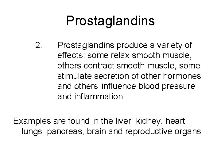 Prostaglandins 2. Prostaglandins produce a variety of effects: some relax smooth muscle, others contract