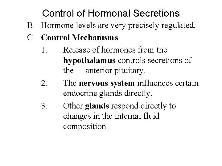 Control of Hormonal Secretions B. Hormone levels are very precisely regulated. C. Control Mechanisms