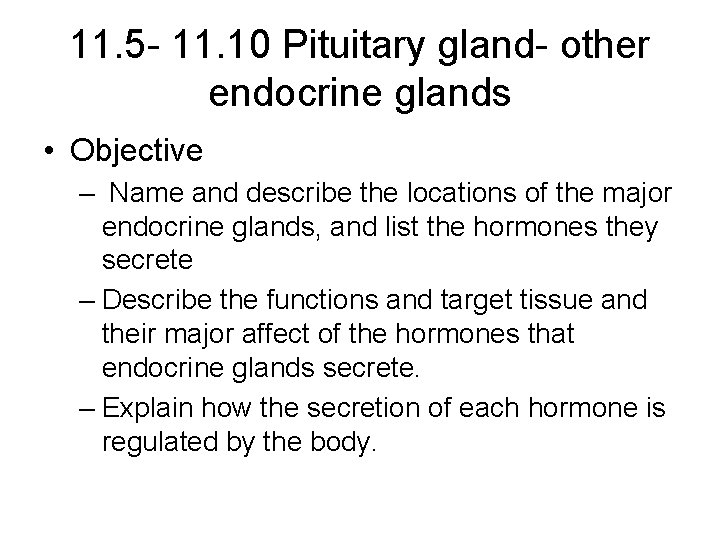 11. 5 - 11. 10 Pituitary gland- other endocrine glands • Objective – Name