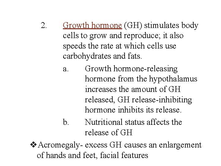 2. Growth hormone (GH) stimulates body cells to grow and reproduce; it also speeds