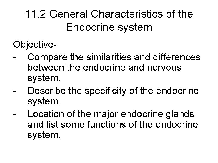 11. 2 General Characteristics of the Endocrine system Objective- Compare the similarities and differences