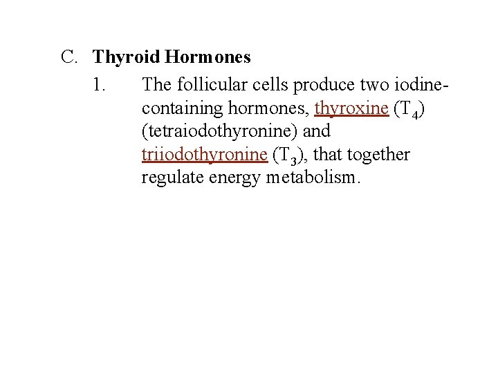 C. Thyroid Hormones 1. The follicular cells produce two iodinecontaining hormones, thyroxine (T 4)