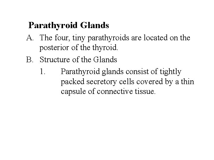  Parathyroid Glands A. The four, tiny parathyroids are located on the posterior of