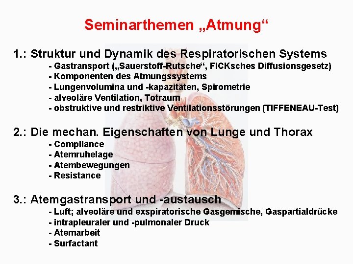 Seminarthemen „Atmung“ 1. : Struktur und Dynamik des Respiratorischen Systems - Gastransport („Sauerstoff-Rutsche“, FICKsches