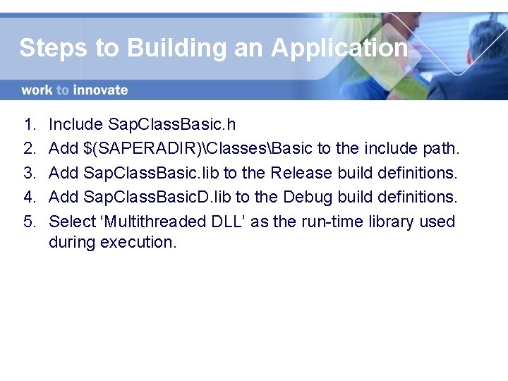 Steps to Building an Application 1. 2. 3. 4. 5. Include Sap. Class. Basic.