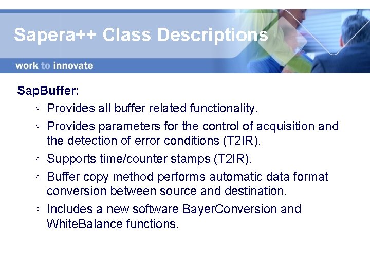 Sapera++ Class Descriptions Sap. Buffer: ◦ Provides all buffer related functionality. ◦ Provides parameters