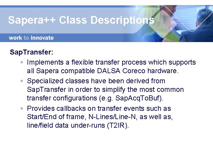 Sapera++ Class Descriptions Sap. Transfer: ◦ Implements a flexible transfer process which supports all
