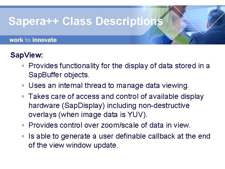 Sapera++ Class Descriptions Sap. View: ◦ Provides functionality for the display of data stored