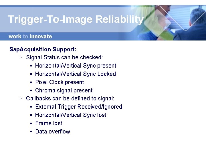 Trigger-To-Image Reliability Sap. Acquisition Support: ◦ Signal Status can be checked: ▪ Horizontal/Vertical Sync