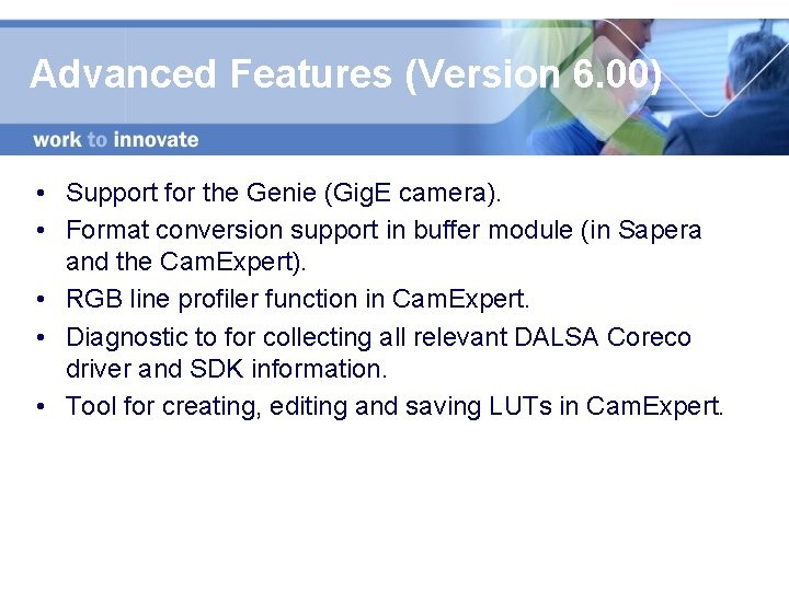 Advanced Features (Version 6. 00) • Support for the Genie (Gig. E camera). •