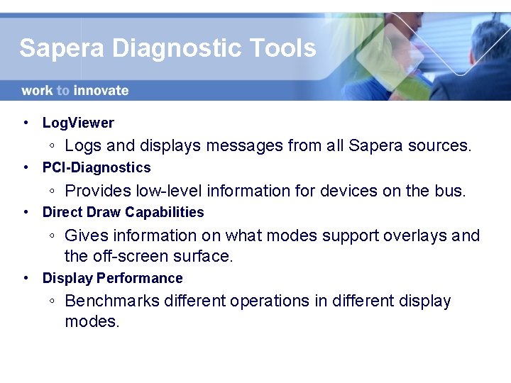 Sapera Diagnostic Tools • Log. Viewer ◦ Logs and displays messages from all Sapera