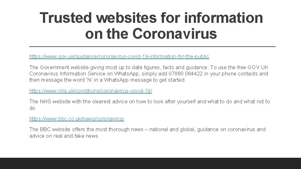Trusted websites for information on the Coronavirus https: //www. gov. uk/guidance/coronavirus-covid-19 -information-for-the-public The Government