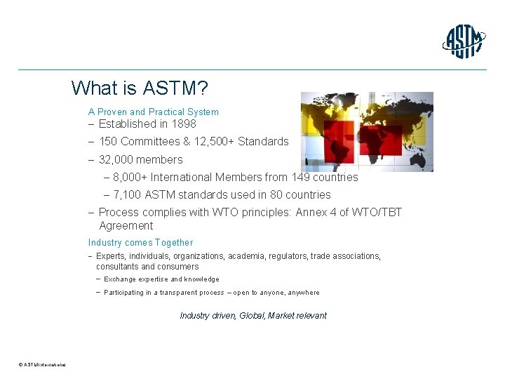 What is ASTM? A Proven and Practical System Established in 1898 150 Committees &