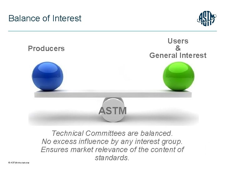 Balance of Interest Users & General Interest Producers ASTM © ASTM International 8 Technical