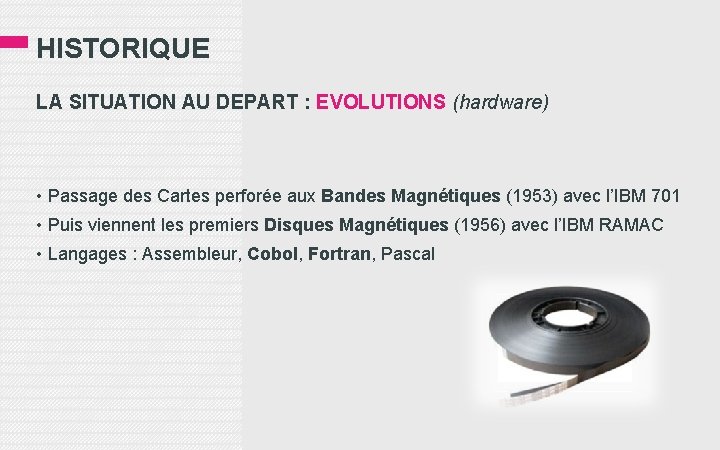 HISTORIQUE LA SITUATION AU DEPART : EVOLUTIONS (hardware) • Passage des Cartes perforée aux