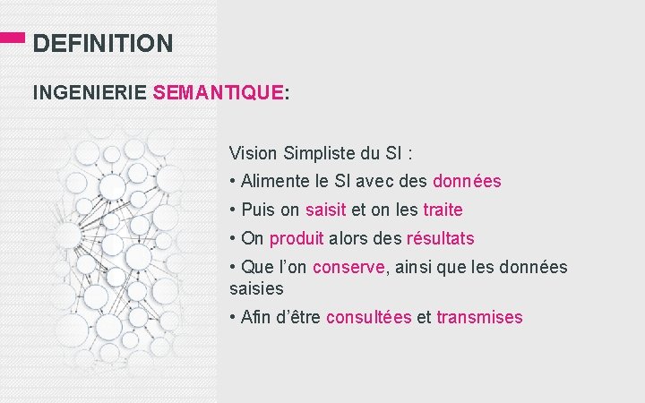 DEFINITION INGENIERIE SEMANTIQUE: Vision Simpliste du SI : • Alimente le SI avec des