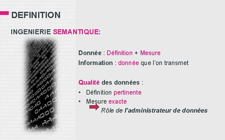 DEFINITION INGENIERIE SEMANTIQUE: Donnée : Définition + Mesure Information : donnée que l’on transmet