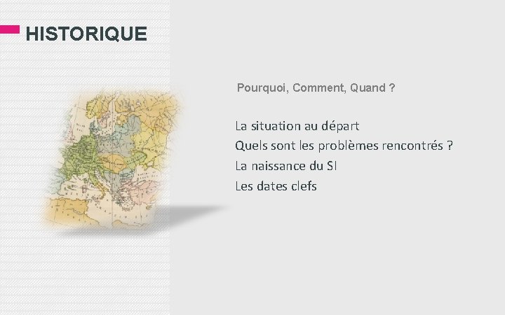 HISTORIQUE Pourquoi, Comment, Quand ? La situation au départ Quels sont les problèmes rencontrés