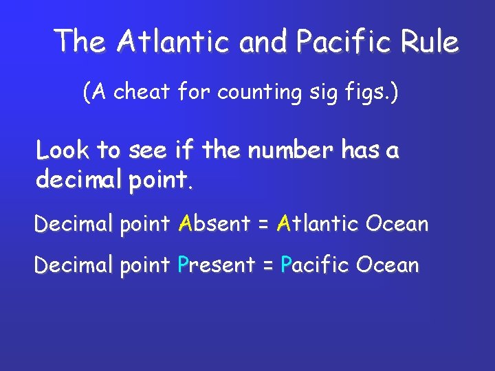 The Atlantic and Pacific Rule (A cheat for counting sig figs. ) Look to