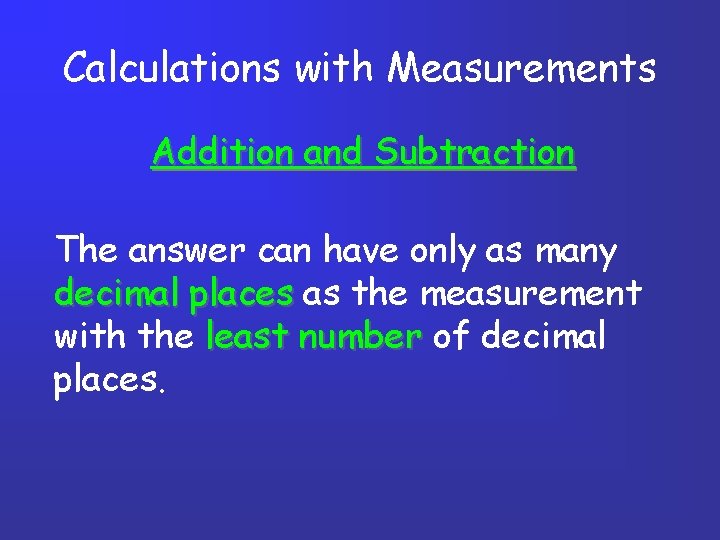 Calculations with Measurements Addition and Subtraction The answer can have only as many decimal