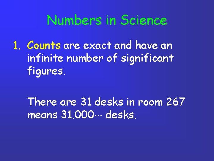 Numbers in Science 1. Counts are exact and have an infinite number of significant