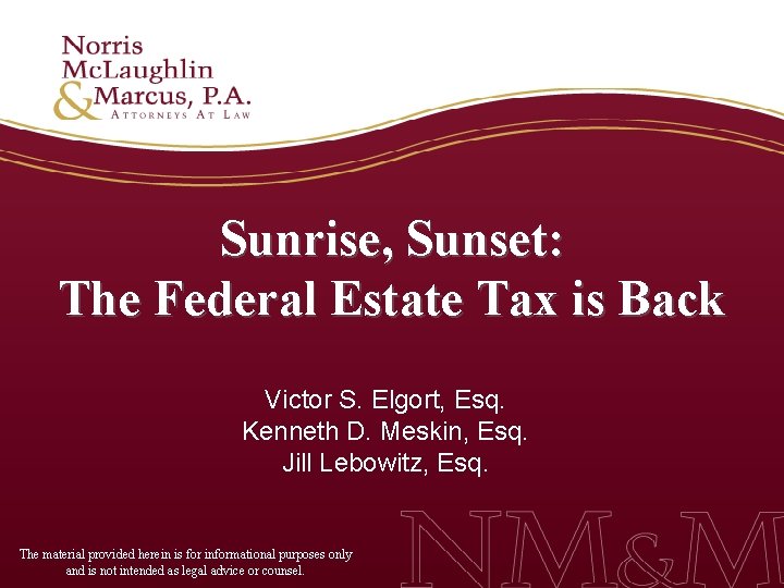 Sunrise, Sunset: The Federal Estate Tax is Back Victor S. Elgort, Esq. Kenneth D.