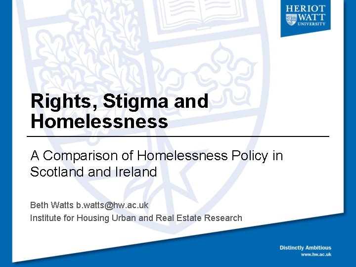 Rights, Stigma and Homelessness A Comparison of Homelessness Policy in Scotland Ireland Beth Watts
